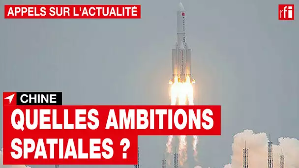 Chine : quelles sont les ambitions spatiales ? • RFI