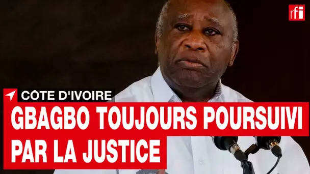 Côte d'Ivoire : Laurent Gbagbo reste poursuivi par la justice, rappelle le gouvernement • RFI