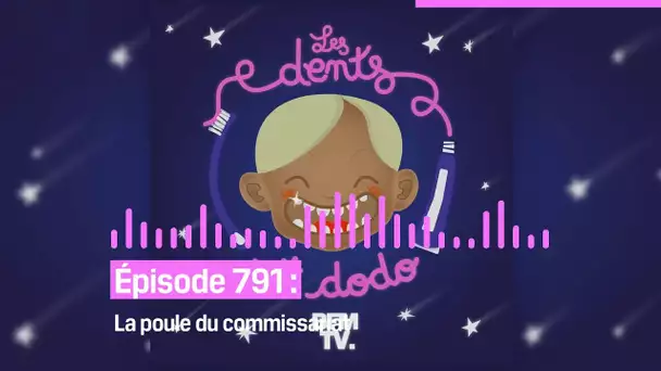 Les dents et dodo - “Épisode 791 : La poule du commissariat”