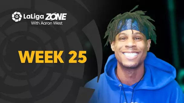 LaLiga Zone with Aaron West: Week 25