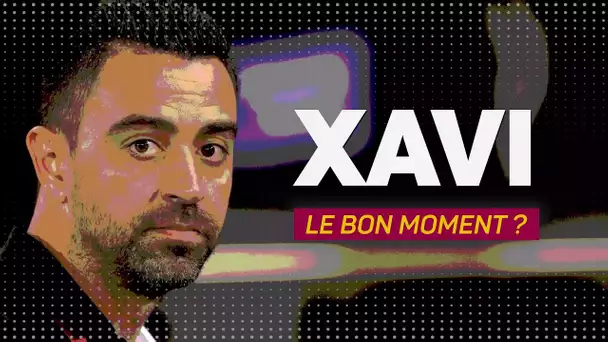 🇪🇸 FC Barcelone : Xavi, le bon moment ?