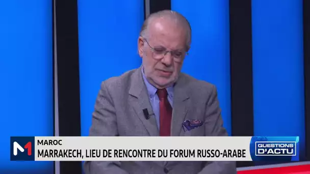 Forum russo-arabe : Marrakech, un choix stratégique