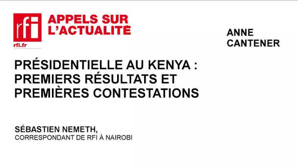 Présidentielle au Kenya : premiers résultats et premières contestations
