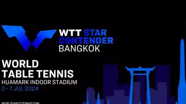 WTT STAR CONTENDER BANGKOK 03/07 TABLE 4 SESSION 1