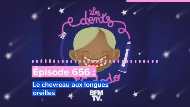 Les dents et dodo - “Épisode 656 : Le chevreau aux longues oreilles”