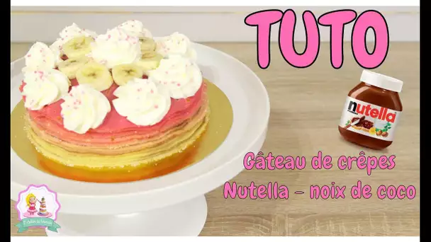 ♡• RECETTE GATEAU DE CREPES NUTELLA BANANE CHANTILLY ET NOIX DE COCO •♡