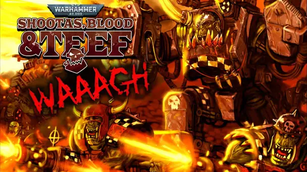 WAAAAAAAGH !! -Warhammer 40k : Shootas, Blood'n'Teef- [WAAAGH !!]