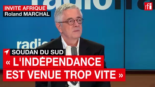 Soudan du Sud : « L'indépendance est venue trop vite et a été mal préparée » • RFI