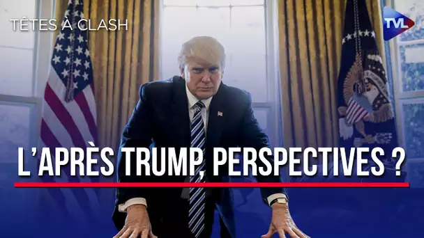 L'après Trump, bilan et perspectives - Têtes à Clash n°71 - TVL