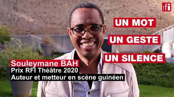 Souleymane Bah, prix RFI Théâtre 2020, un révolté guinéen - Un mot, un geste, un silence