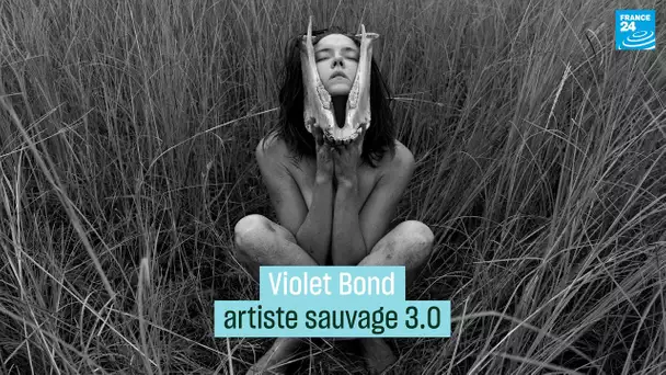 Violet Bond, artiste sauvage 3.0 • FRANCE 24
