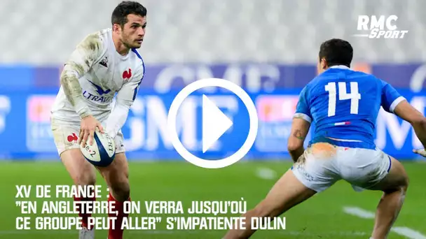 XV de France : "En Angleterre, on verra jusqu'où ce groupe peut aller" s'impatiente Dulin
