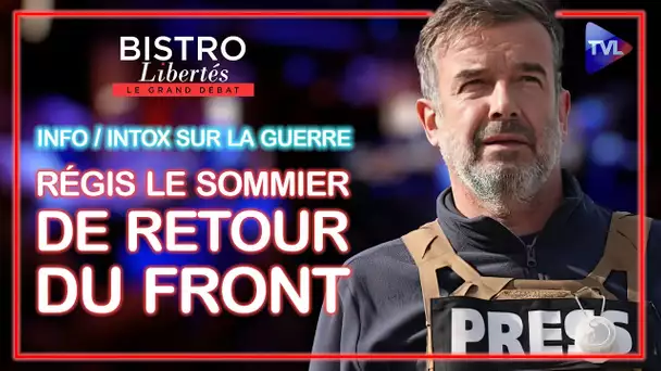 Infos et intox sur le conflit ukrainien - Bistro Libertés avec Régis Le Sommier - TVL