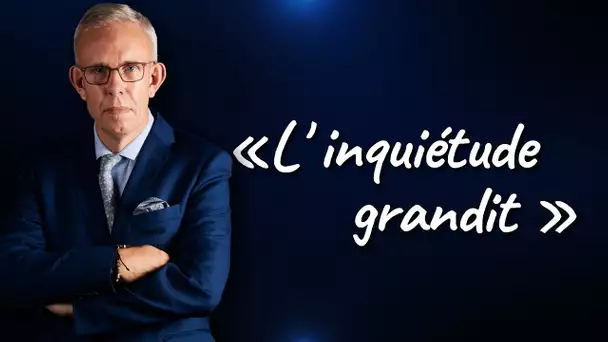 L'inquiétude grandit