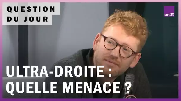 Quelle menace représente l’ultra-droite en France ?