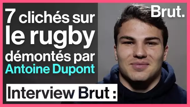 7 clichés sur le rugby démontés par Antoine Dupont