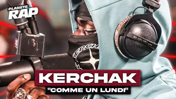 [EXCLU] Kerchak - Comme un lundi #PlanèteRap