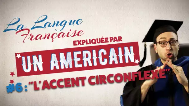 "L'accent circonflexe" - La langue française expliquée par un Américain (Ep 06)