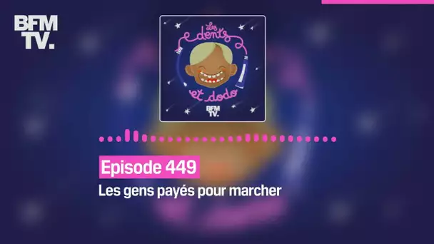 Les dents et dodo - Épisode 449 : Les gens payés pour marcher