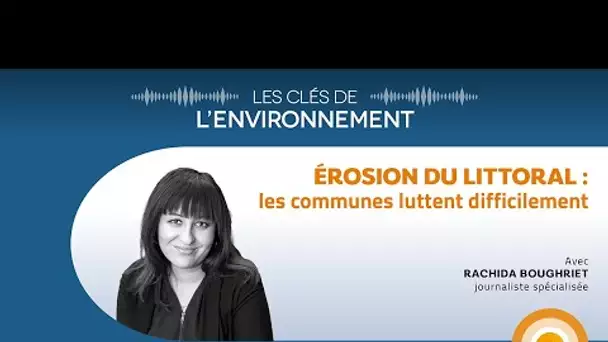 Érosion du littoral : les communes luttent difficilement - Les Clés de l'Environnement