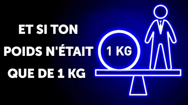 Et Si Ton Poids N'était Que De 1 Kg