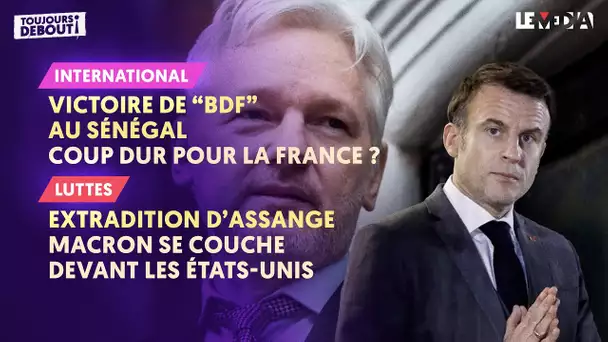 VICTOIRE DE BDF AU SÉNÉGAL : COUP DUR POUR LA FRANCE ? / ASSANGE : MACRON, MÉDAILLE D'OR DU SILENCE