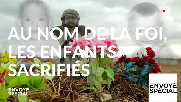 Envoyé spécial. Au nom de la foi, les enfants sacrifiés - 7 février 2019 (France 2)