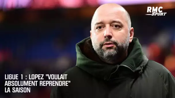 Ligue 1 : Lopez "voulait absolument reprendre" la saison