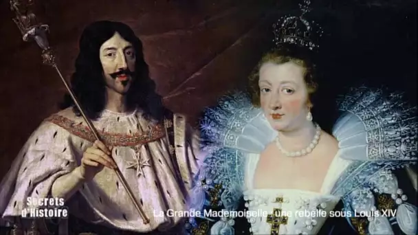 Secrets d&#039;Histoire -La Grande Mademoiselle, une rebelle sous Louis XIV - Une princesse orpheline