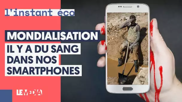 MONDIALISATION : IL Y A DU SANG DANS NOS SMARTPHONES