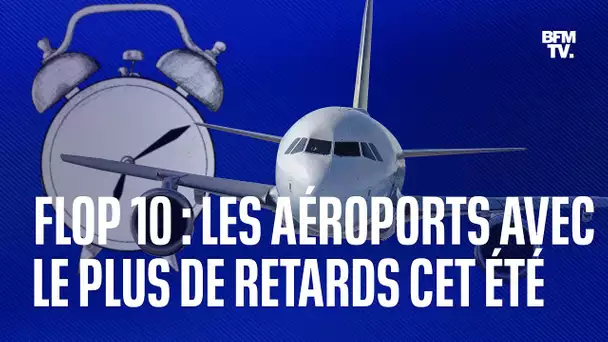 Quels sont les aéroports où il y a eu le plus de retards cet été?