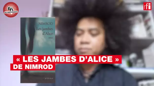 "Les Jambes d'Alice" de Nimrod présenté par J.-L. Raharimanana - Indépendances & littérature  #Tchad