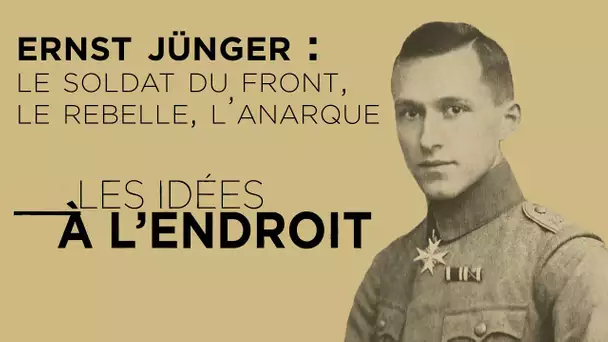 Ernst Jünger : le Soldat du Front, le Rebelle, l’Anarque - Les Idées à l’endroit