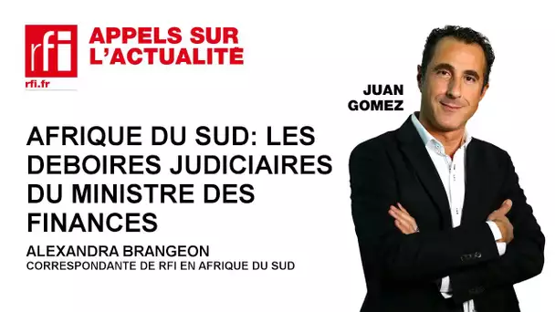 Afrique du Sud : les déboires judiciaires du ministre des Finances