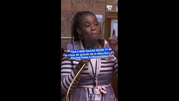 "Qui a déjà touché 900€ ?": le coup de gueule de la députée LFI Rachel Keke à l'Assemblée