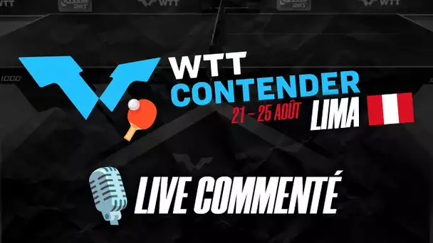 WTT CONTENDER - LIMA - LIVE COMMENTE 22/08