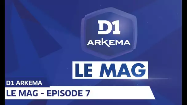 D1 Arkema, Le Mag saison 2 - Episode 7 I FFF 2019-2020