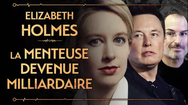 ELIZABETH HOLMES - LA MENTEUSE DEVENUE MILLIARDAIRE