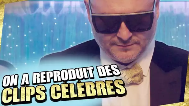 ON A REPRODUIT DES CLIPS CÉLÈBRES !