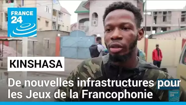 Jeux de la Francophonie à Kinshasa : de nouvelles infrastructures pour le bonheur des sportifs
