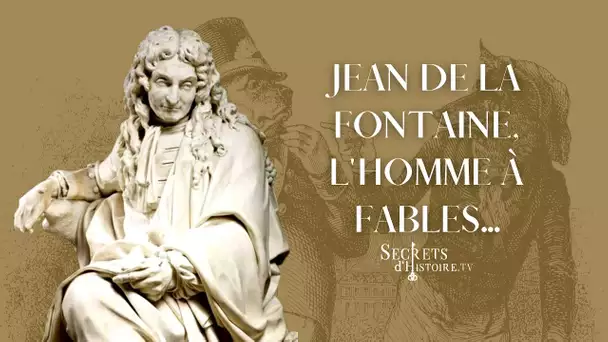 Secrets d'histoire - Jean de La Fontaine, l'homme à fables (Intégrale)