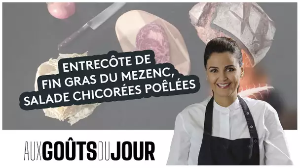 Aux Goûts du Jour : la recette de l'entrecôte de Fin Gras du Mezenc, salade chicorées poêlées