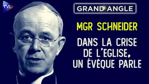 Monseigneur Schneider : Dans la crise de l'Eglise, un évêque parle - Grand Angle - TVL