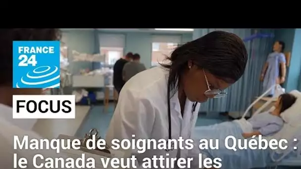 Manque de soignants au Québec : le Canada veut attirer les travailleurs africains • FRANCE 24
