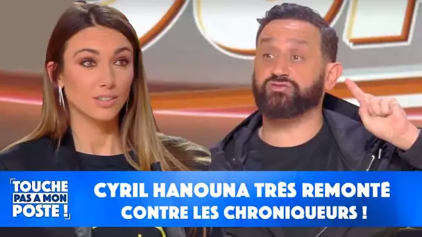 Cyril Hanouna très remonté contre les chroniqueurs !