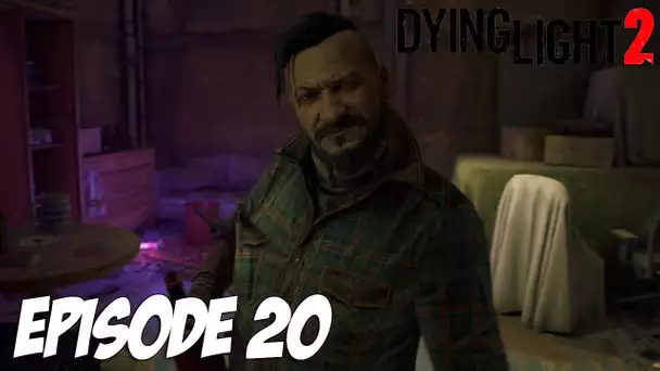 DYING LIGHT 2 STAY HUMAN : LES ENNEMIS A NOS PORTES | Episode 20