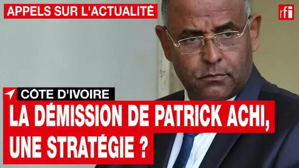 Côte d’Ivoire : la démission du Premier ministre Patrick Achi, une stratégie ? • RFI