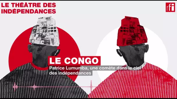 #Podcast #TDI - Congo • Patrice Lumumba, une comète dans le ciel des indépendances