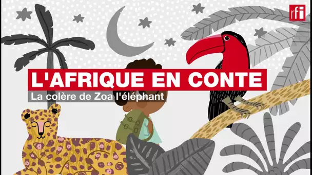 #Podcast #Afriqueencontes - La colère de Zoa l'éléphant