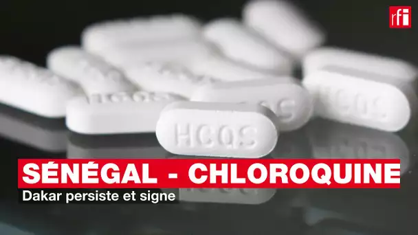 Sénégal - Chloroquine : Dakar persiste et signe